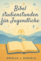 Bibelstudienstunden für Jugendliche: 52 Wochen christuszentrierte Andachten für Kinder, um spirituell zu wachsen, Selbstvertrauen aufzubauen und mit Gott zu leben B0FWC3RGPH Book Cover