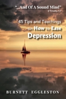 "...And of a Sound Mind" (2 Timothy 1:7): 45 Tips and Teachings on How to Ease Depression 1667806351 Book Cover