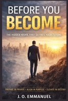 Before You Become: The Hidden Work That Defines Your Future B0GTW8J27G Book Cover