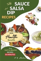 Tasty Sauce, Dip, and Salsa Recipes with Health Benefits B0CS8SMZNF Book Cover