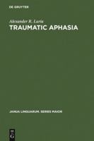 Traumatic Aphasia: Its Syndromes, Psychology and Treatment (Janua Linguarum Series Major No 5) 902790717X Book Cover