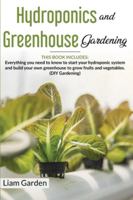 Hydroponics and Greenhouse Gardening: 2 Books in 1: Everything You Need to Know to Start Your Hydroponic System and Build Your Own Greenhouse to Grow Fruits and Vegetables. 1801093792 Book Cover