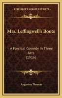 Mrs. Leffingwell's Boots: A Farcical Comedy In Three Acts 0548595038 Book Cover