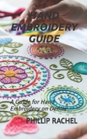 HAND EMBROIDERY GUIDE: A Guide for Hand Embroidery on Denim B0BFJ9JM64 Book Cover