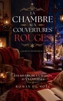 La Chambre aux Couvertures Rouges: Un roman de Noël lumineux sur la fatigue moderne, la reconstruction intérieure et l’amour qui arrive quand on cesse ... de la Maison aux Lanternes) (French Edition) B0H4M82YKH Book Cover
