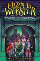 Elizabeth Webster and the Chamber of Stolen Ghosts 0759557721 Book Cover