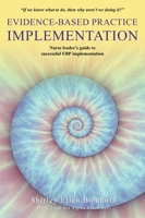 Evidence-Based Practice IMPLEMENTATION: Nurse leader's guide to successful EBP implementation B0CNKRZF23 Book Cover