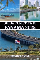 GUIDA TURISTICA DI PANAMA 2025: Un viaggio attraverso la sua cultura, la sua natura e i suoi ritmi vibranti (Italian Edition) B0FCY8LZV2 Book Cover