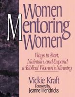Women Mentoring Women: Ways to Start, Maintain, and Expand a Biblical Women's Ministry