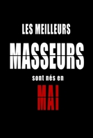 Les Meilleurs Masseurs sont nés en Mai carnet de notes: Carnet de note pour les Masseurs nés en Mai cadeaux pour un ami, une amie, un collègue ou un ... de la famille né en Mai (French Edition) B083X5NQHM Book Cover