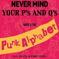 Never Mind Your P's and Q's: Here's the Punk Alphabet 0975683411 Book Cover