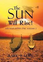 The sun will rise!: AIR WAR JAPAN 1946 volume 3 1493132148 Book Cover