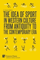 The Idea of Sport in Western Culture from Antiquity to the Contemporary Era 1648891349 Book Cover