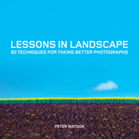 Lessons in Landscape: 80 Techniques for Taking Better Photographs 1781451443 Book Cover