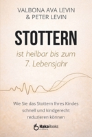 STOTTERN ist heilbar bis zum 7. Lebensjahr: Wie Sie das Stottern Ihres Kindes schnell und kindgerecht reduzieren können (German Edition) B0GVJBF2YF Book Cover