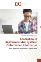 Conception et déploiement d'un système d'information informatisé: pour la gestion des permis d’exploitation 620345687X Book Cover