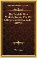 Der Tabak In Dem Wirtschaftsleben Und Der Sittengeschichte Der Volker (1890) 1167430425 Book Cover