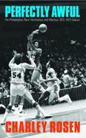 Perfectly Awful: The Philadelphia 76ers' Horrendous and Hilarious 1972-1973 Season 0803248628 Book Cover