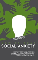 How to Beat Social Anxiety: Step by Step and Proven Techniques for Overcoming Anxiety and Shyness. 1801918406 Book Cover
