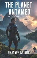 The Planet Untamed: The Prophet’s Call ( A Fantasy & Sci-Fi Novel ) Book One B0DY6C6VTF Book Cover