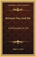 Between You and Me: My Philosophy of Life 1432515209 Book Cover