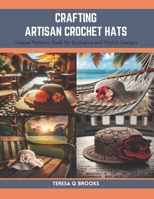Crafting Artisan Crochet Hats: Unique Patterns Book for Exclusive and Stylish Designs B0CRF7K598 Book Cover
