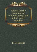 Report on the Examination of Foods, Drugs and Public Water-Supplies 5518899475 Book Cover
