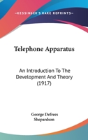 Telephone Apparatus: An Introduction To The Development And Theory 0548658617 Book Cover