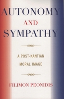 Autonomy and Sympathy: A Post-Kantian Moral Image 0761830804 Book Cover