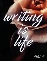 Writing Is Life: Vol. 4 1791368344 Book Cover