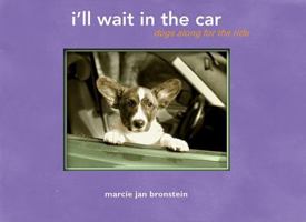 I'll Wait in the Car: Dogs Along for the Ride 156906993X Book Cover