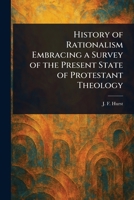 History of Rationalism Embracing a Survey of the Present State of Protestant Theology 1023021366 Book Cover