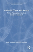 Authentic Voice and Speech: A Non Prescriptive, Student Centered Approach (Routledge Advances in Theatre & Performance Studies) 1041294816 Book Cover