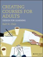 Creating Courses for Adults: Design for Learning 1118438973 Book Cover