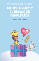 Alexis, Audrey y el regalo de cumpleaños: Mi Primer Libro de Finanzas B09M4QWFT4 Book Cover