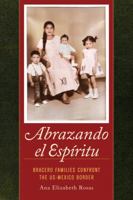 Abrazando el Espíritu: Bracero Families Confront the US-Mexico Border 0520282671 Book Cover