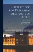 Instructions for Preparing Abstracts of Titles: After the Most Improved System of Eminent Conveyances: to Which is Added a Collection of Precedents, ... Deeds, but Also of Connecting Them Together 1018547711 Book Cover