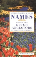 Names, Names and More Names: Locating Your Dutch Ancestor in Colonial America 0916489914 Book Cover