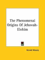 The Phenomenal Origins Of Jehovah-Elohim 1162897031 Book Cover