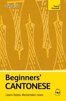 Beginners' Cantonese : Learn Faster. Remember More 1399824929 Book Cover