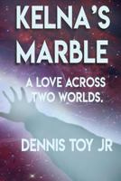 Kelna's Marble: A Love Across Two Worlds 172721546X Book Cover