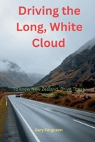 Driving the Long, White Cloud: To Enjoy New Zealand, Drive These Roads (A Life in Motion) 047379814X Book Cover