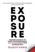 Exposure: Insider Secrets to Make Your Business a Go-To Authority for Journalists 1788603397 Book Cover