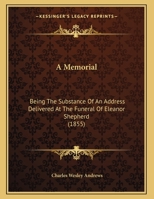 A Memorial: Being The Substance Of An Address Delivered At The Funeral Of Eleanor Shepherd 1162061324 Book Cover
