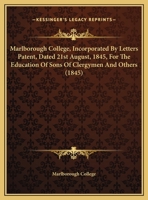 Marlborough College, Incorporated By Letters Patent, Dated 21st August, 1845, For The Education Of Sons Of Clergymen And Others 1169643302 Book Cover