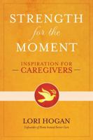 Strength for the Moment: Inspiration for Caregivers 0307887006 Book Cover