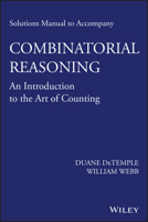 Solutions Manual to Accompany Combinatorial Reasoning: An Introduction to the Art of Counting 1118830784 Book Cover