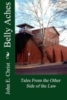 Belly Aches: Tales from the Other Side of the Law 1514187981 Book Cover