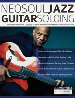 NeoSoul Jazz Guitar Soloing: Learn to Combine the Language of Bebop and NeoSoul in Modern Fusion Guitar Solos 1789332516 Book Cover