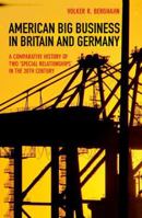 American Big Business in Britain and Germany: A Comparative History of Two Special Relationships in the 20th Century 0691171440 Book Cover